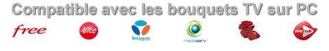 Compatible avec les bouquets TV sur PC Free, Alice, Bouygues Telecom, Play TV et les web TV en ligne, live radios, ...